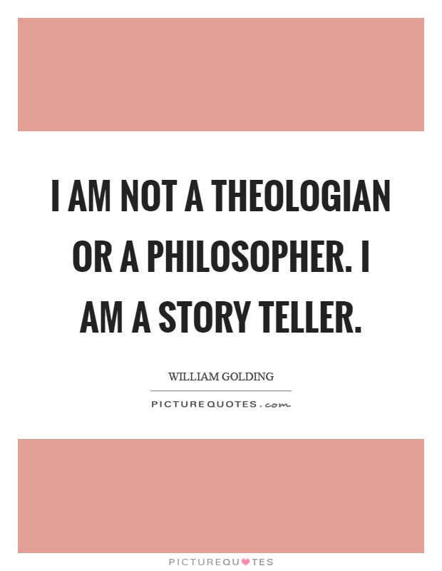 I am not a theologian or a philosopher. I am a story teller Picture Quote #1