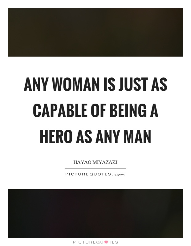 Any woman is just as capable of being a hero as any man Picture Quote #1