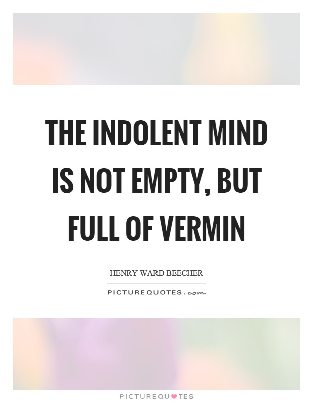 The indolent mind is not empty, but full of vermin Picture Quote #1