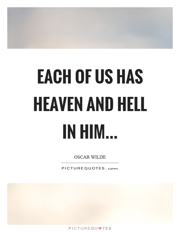 Each of us has heaven and hell in him Picture Quote #1