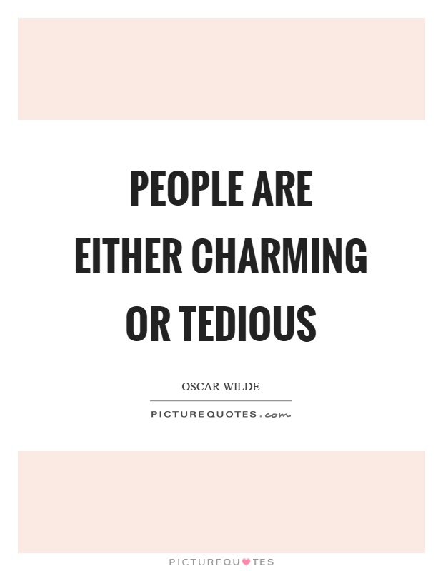 People are either charming or tedious Picture Quote #1