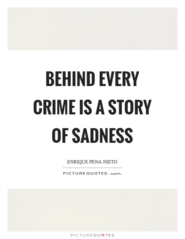Behind every crime is a story of sadness Picture Quote #1