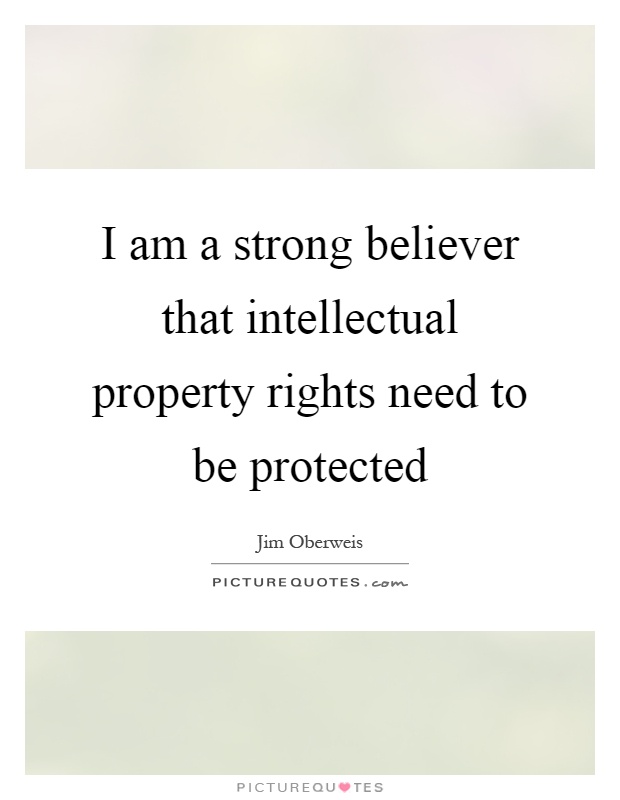 i-am-a-strong-believer-that-intellectual-property-rights-need-to