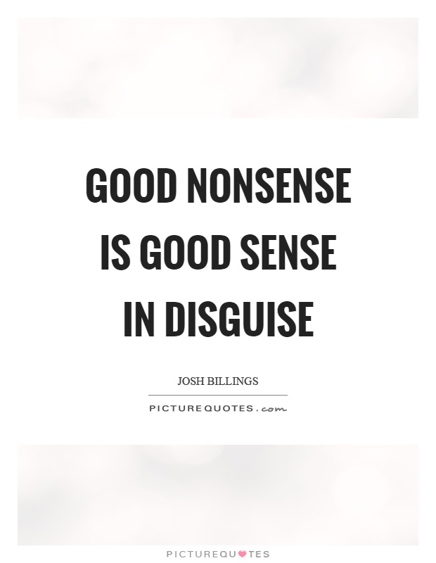 Good nonsense is good sense in disguise Picture Quote #1
