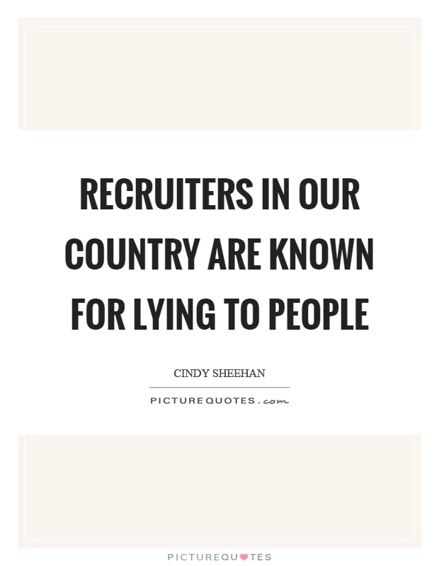 Recruiters in our country are known for lying to people Picture Quote #1