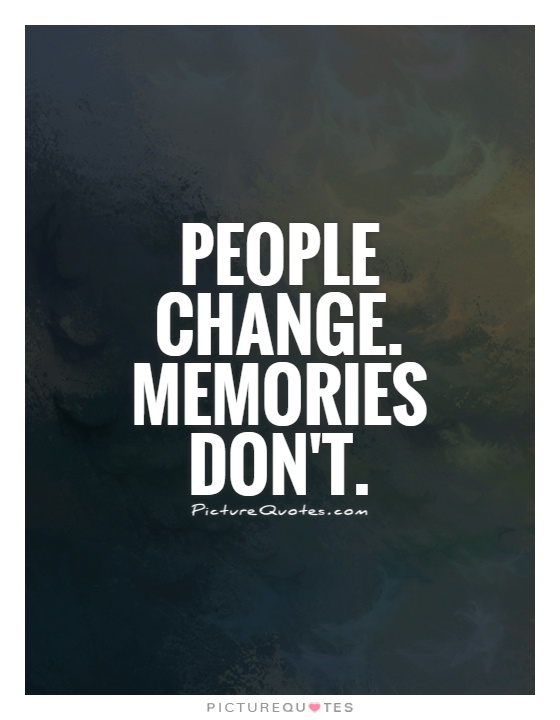 People change. Memories don't Picture Quote #1
