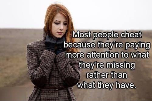 Most people cheat because they're paying attention to what they're missing rather than what they have Picture Quote #1