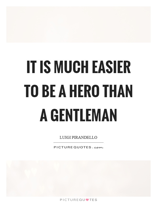 It is much easier to be a hero than a gentleman Picture Quote #1