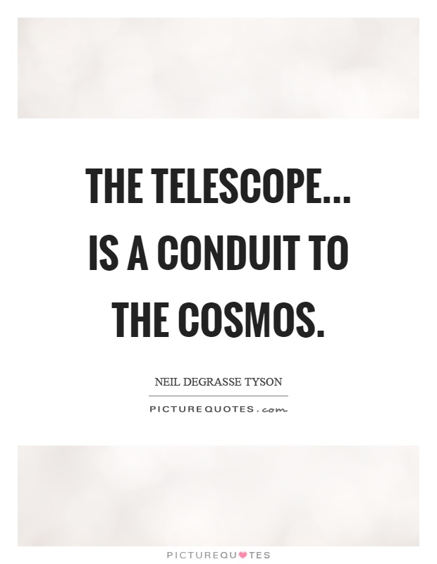 The telescope... is a conduit to the cosmos Picture Quote #1