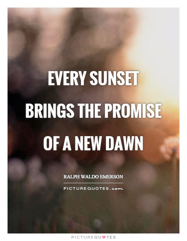 Every sunset brings the promise of a new dawn Picture Quote #1