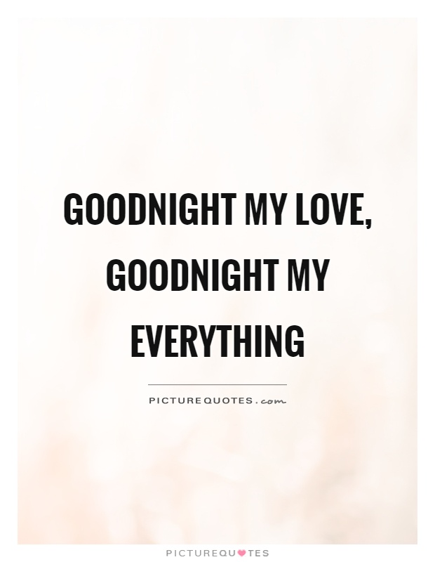 Goodnight my love, goodnight my everything Picture Quote #1