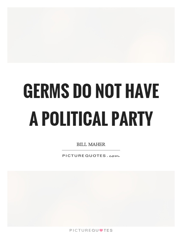 Germs do not have a political party Picture Quote #1