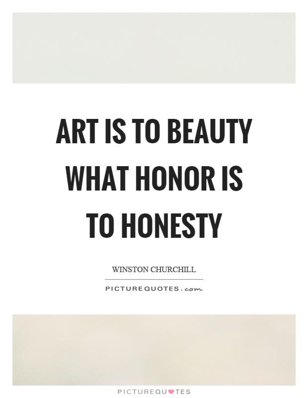 Art is to beauty what honor is to honesty Picture Quote #1