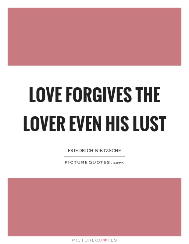 Love forgives the lover even his lust Picture Quote #1