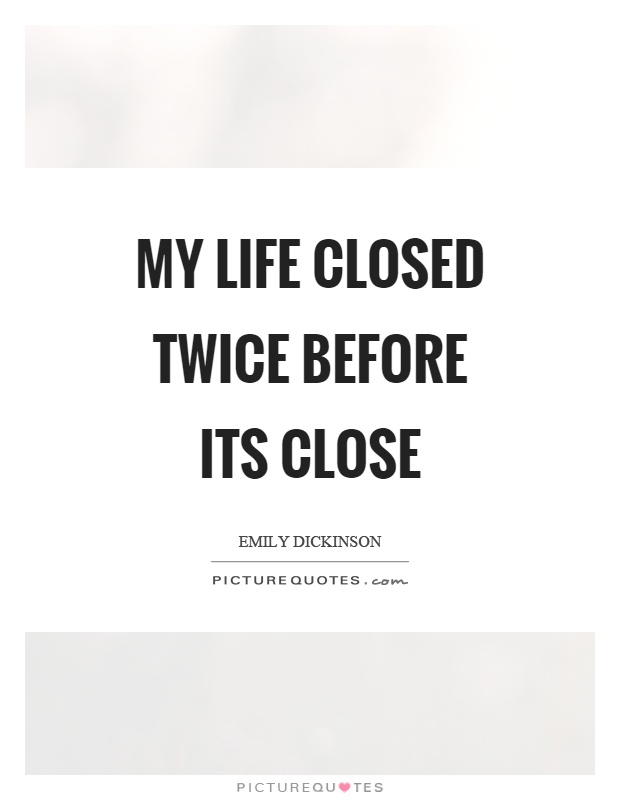 My life closed twice before its close Picture Quote #1