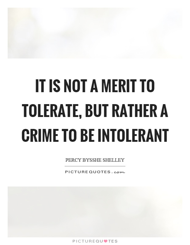 It is not a merit to tolerate, but rather a crime to be intolerant Picture Quote #1