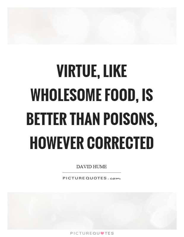 Virtue, like wholesome food, is better than poisons, however corrected Picture Quote #1