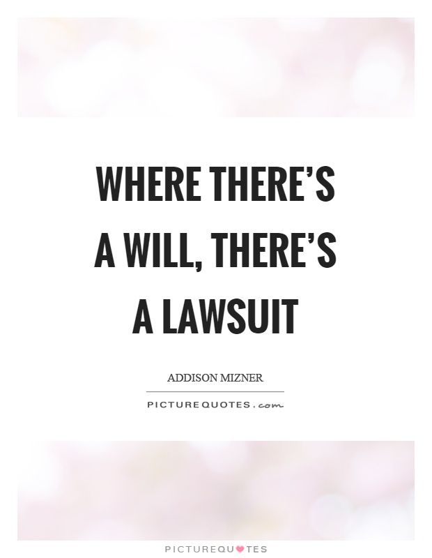 Where there's a will, there's a lawsuit Picture Quote #1