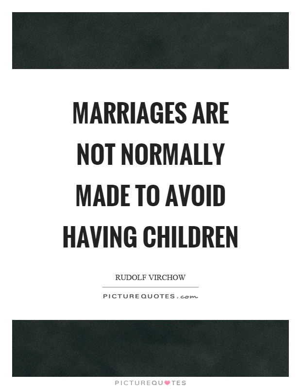 Marriages are not normally made to avoid having children Picture Quote #1