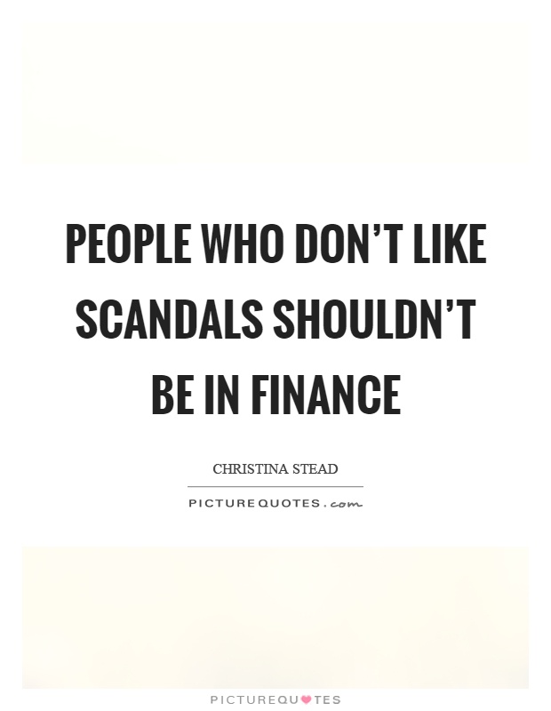 People who don’t like scandals shouldn’t be in finance Picture Quote #1