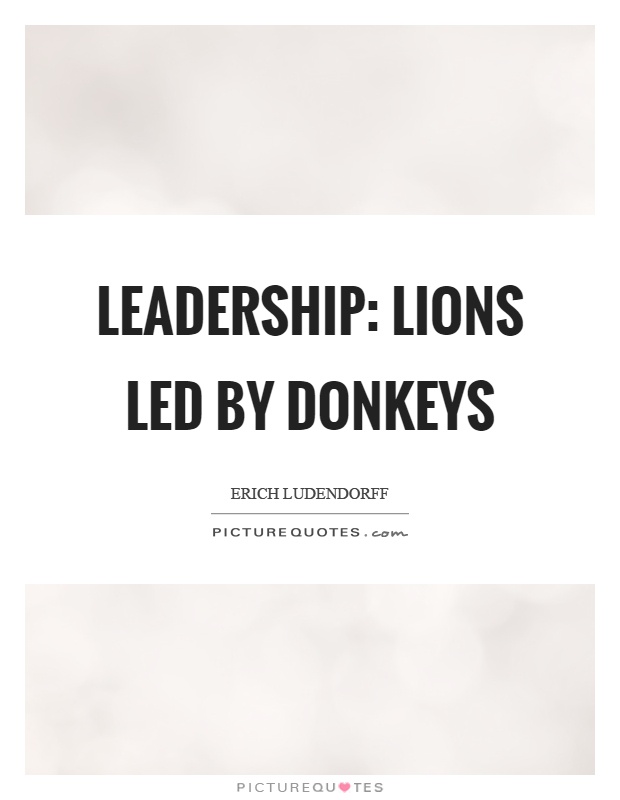 Leadership: Lions led by donkeys Picture Quote #1
