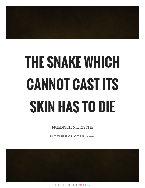 The snake which cannot cast its skin has to die Picture Quote #1
