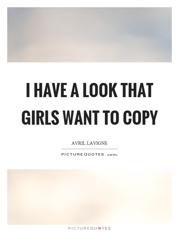 I have a look that girls want to copy Picture Quote #1