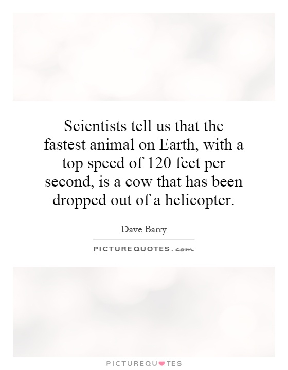 Scientists tell us that the fastest animal on Earth, with a top... |  Picture Quotes