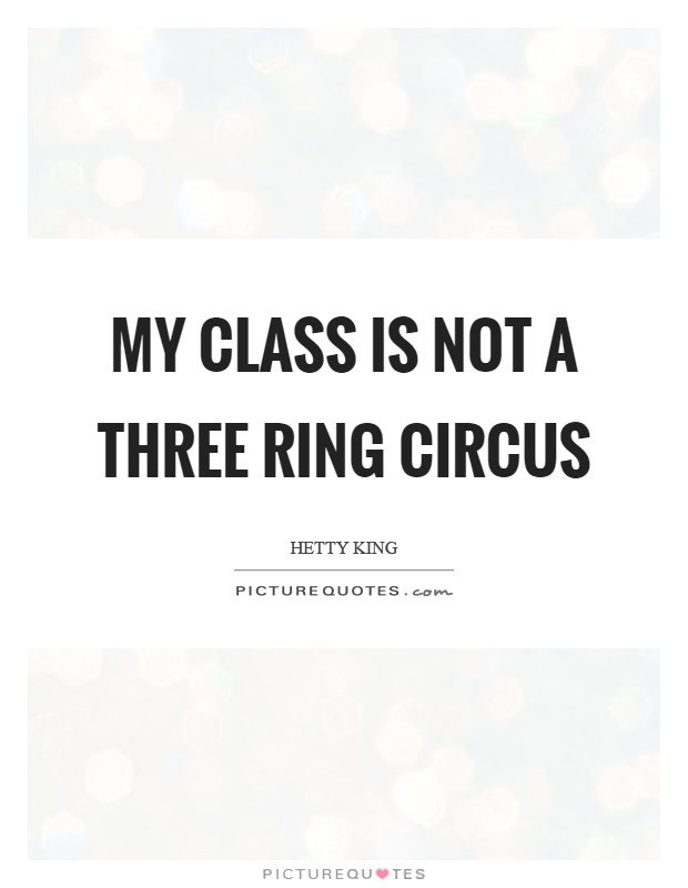 My class is not a three ring circus Picture Quote #1