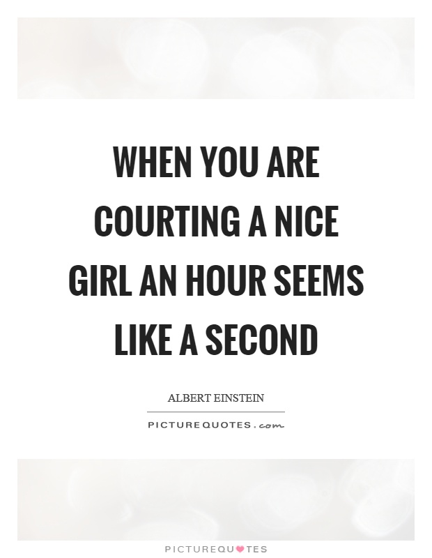 When you are courting a nice girl an hour seems like a second Picture Quote #1