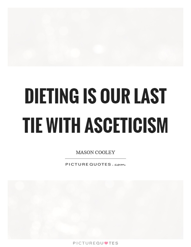 Dieting is our last tie with asceticism Picture Quote #1