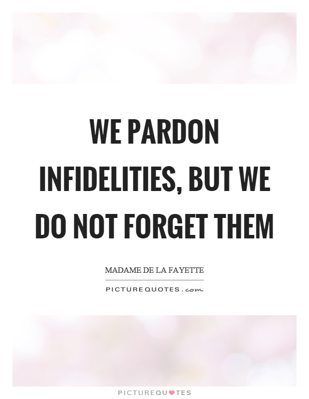 We pardon infidelities, but we do not forget them Picture Quote #1