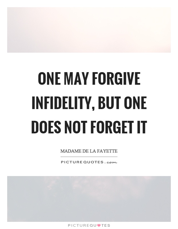 One may forgive infidelity, but one does not forget it Picture Quote #1