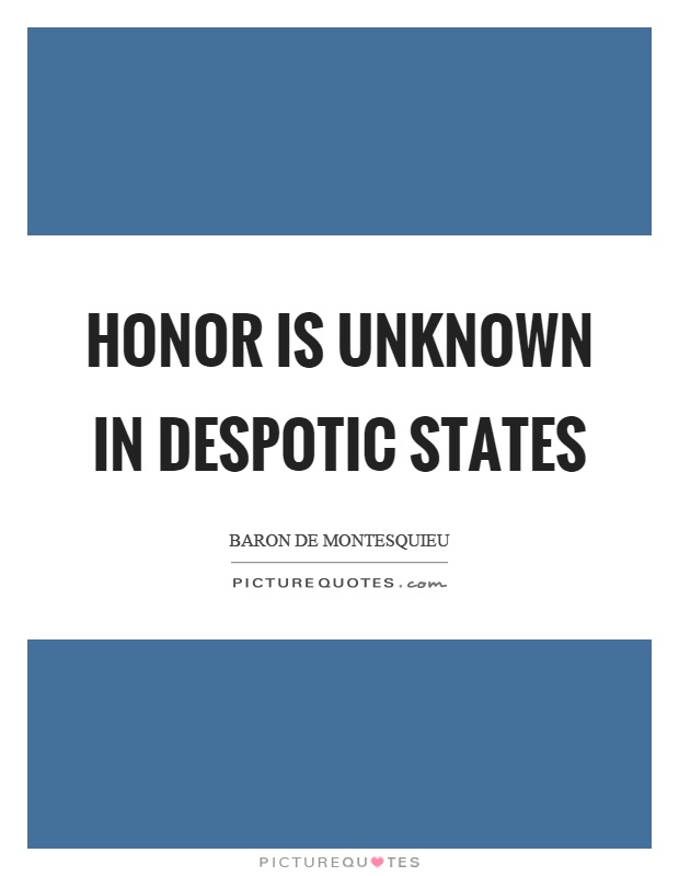 Honor is unknown in despotic states Picture Quote #1