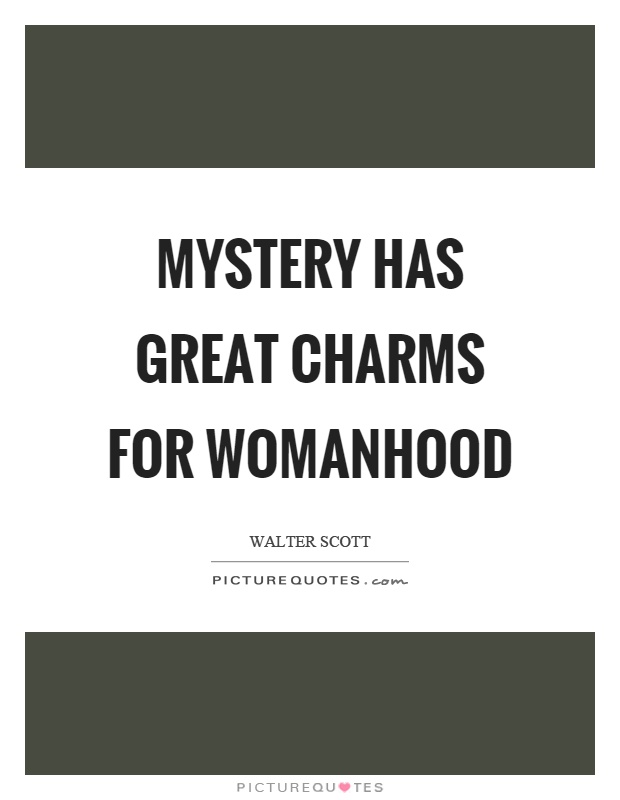 Mystery has great charms for womanhood Picture Quote #1