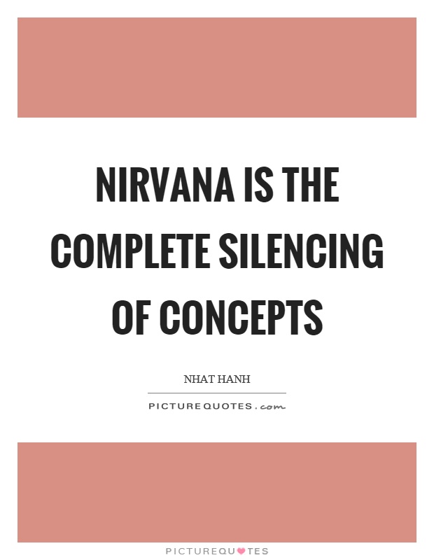 Nirvana is the complete silencing of concepts Picture Quote #1