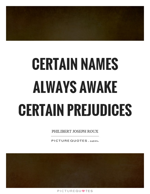 Certain names always awake certain prejudices Picture Quote #1