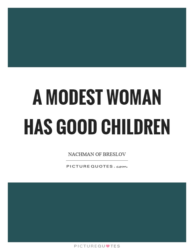 A modest woman has good children Picture Quote #1