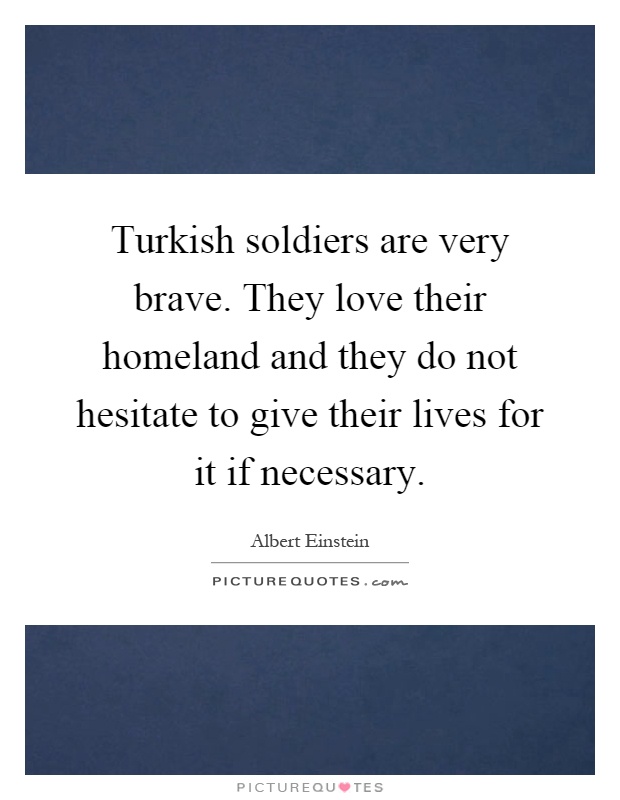 Turkish Soldiers Are Veryve They Love Their Homeland And They Do Not Hesitate To Give Their Lives For It If Necessary