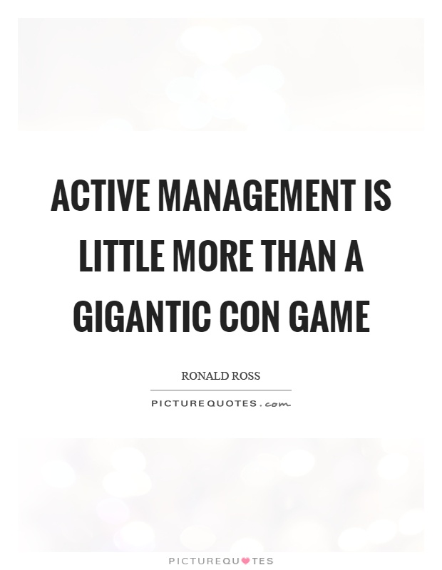 Active management is little more than a gigantic con game Picture Quote #1