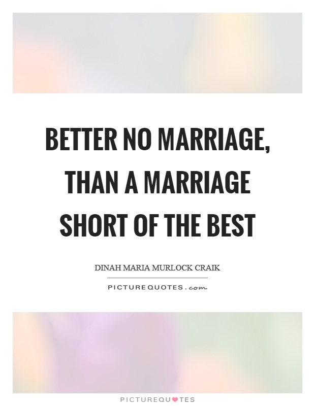 Better no marriage, than a marriage short of the best Picture Quote #1