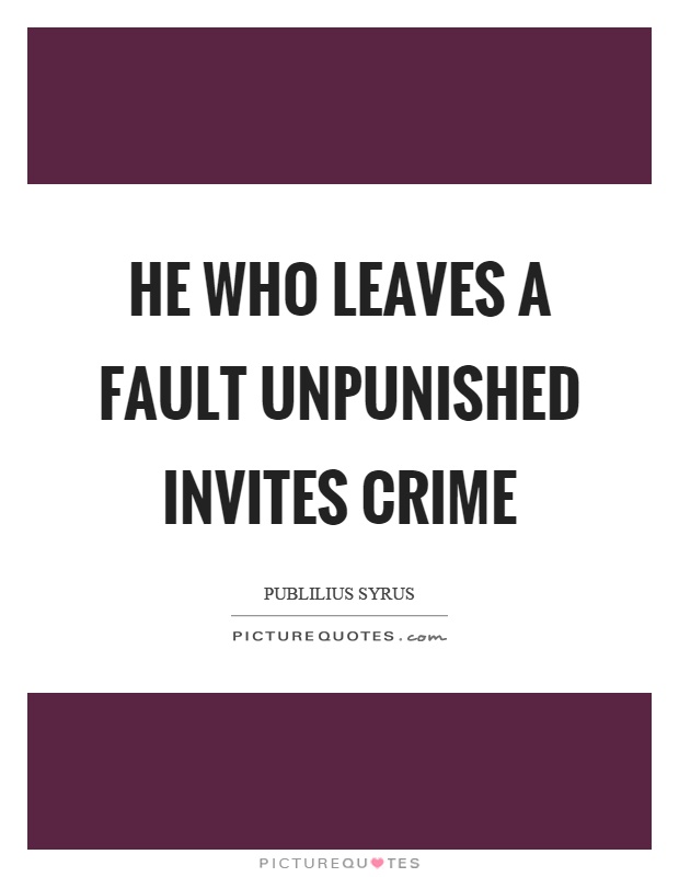 He who leaves a fault unpunished invites crime Picture Quote #1