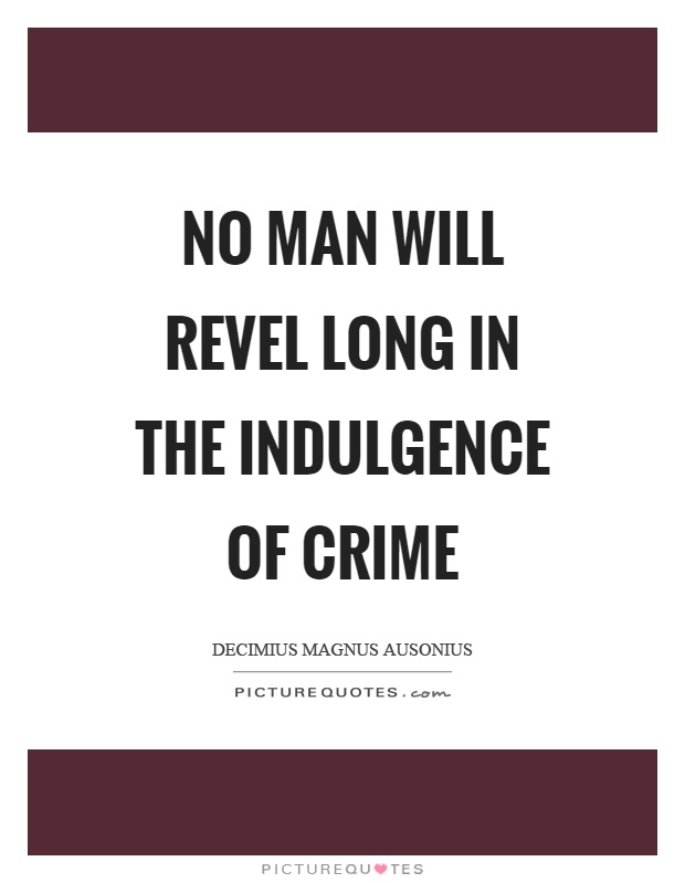 No man will revel long in the indulgence of crime Picture Quote #1