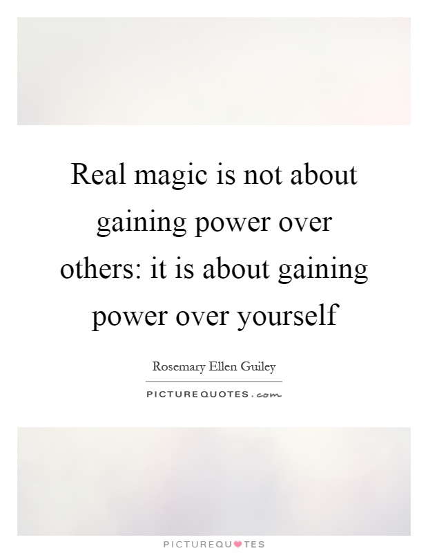 real-magic-is-not-about-gaining-power-over-others-it-is-about-gaining-power-over-yourself-quote-1.jpg