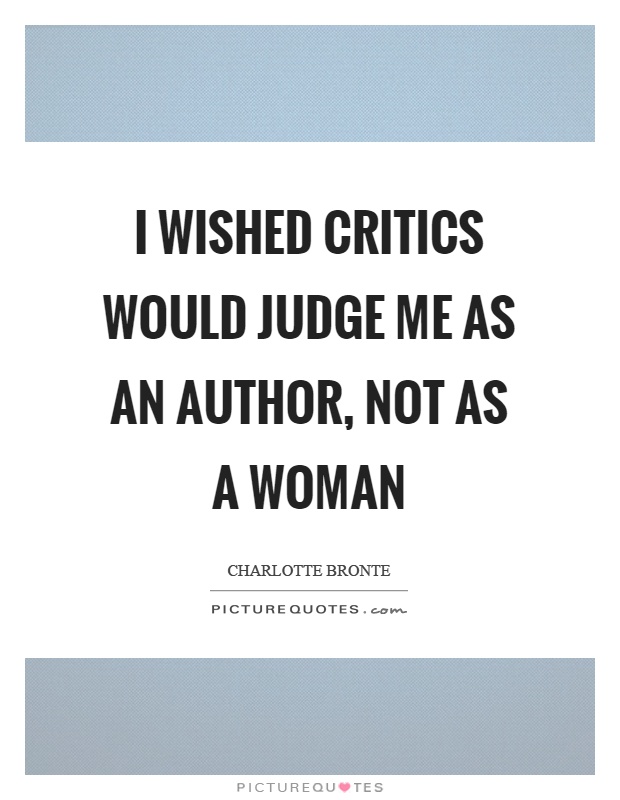 I wished critics would judge me as an author, not as a woman Picture Quote #1