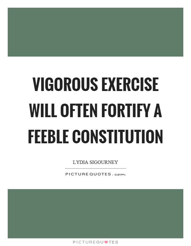 Vigorous exercise will often fortify a feeble constitution Picture Quote #1
