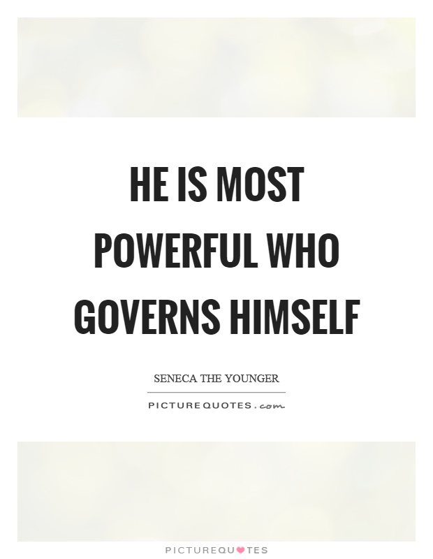 He is most powerful who governs himself Picture Quote #1
