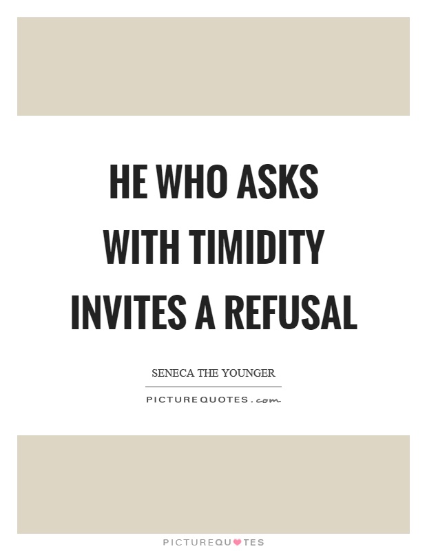 He who asks with timidity invites a refusal Picture Quote #1