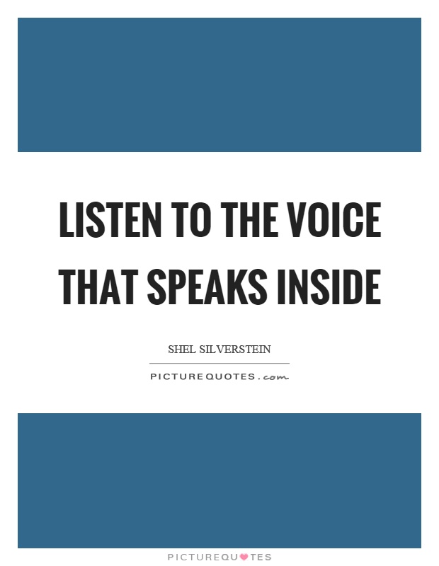 Listen to the voice that speaks inside Picture Quote #1