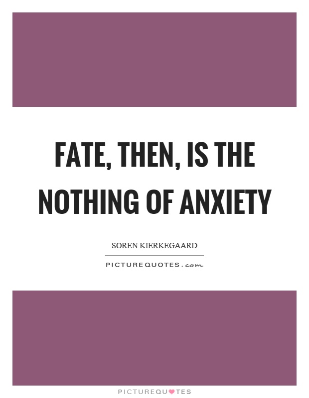 Fate, then, is the nothing of anxiety Picture Quote #1